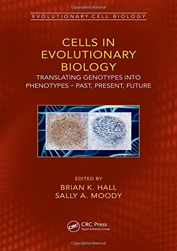 Cells in evolutionary biology : translating genotypes into phenotypes : past, present, future /