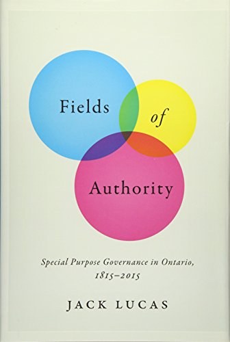 Fields of authority : special purpose governance in Ontario, 1815-2015 /