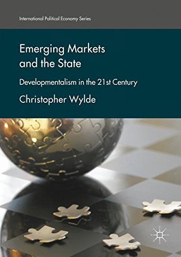 Emerging markets and the state : developmentalism in the 21st century /