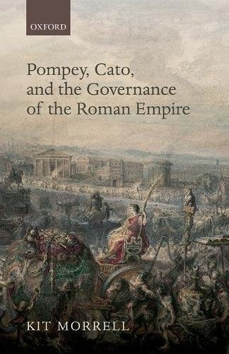 Pompey, Cato, and the governance of the Roman Empire /