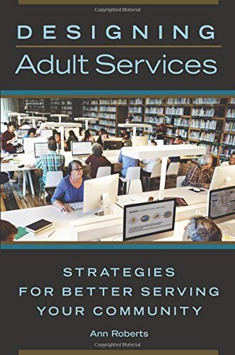 Designing adult services : strategies for better serving your community /