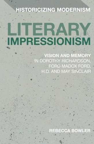 Literary impressionism : vision and memory in Dorothy Richardson, Ford Madox Ford, H.D. and May Sinclair /