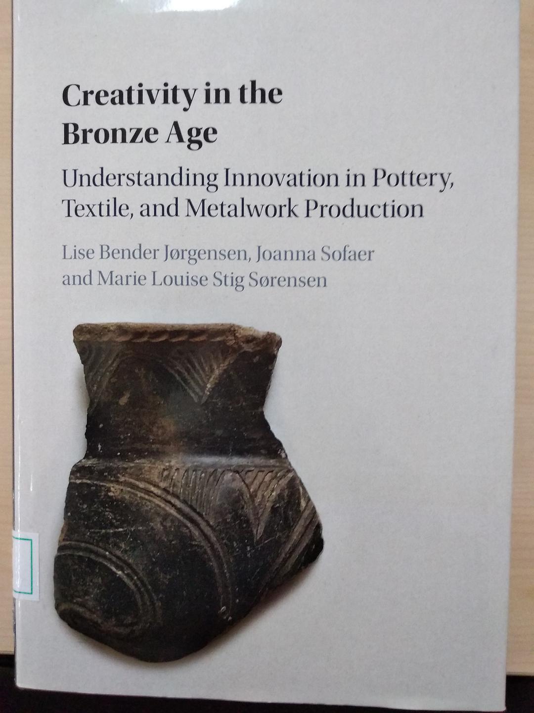 Creativity in the Bronze Age : understanding innovation in clay, textile, and metalwork production /