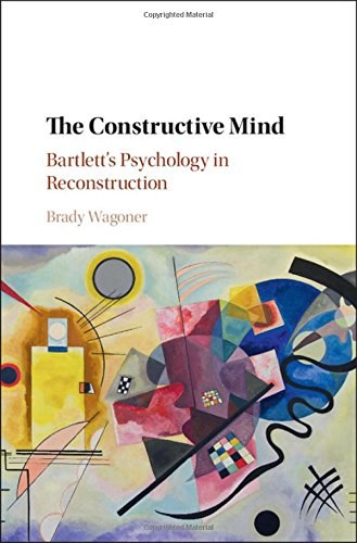 The constructive mind : Bartlett's psychology in reconstruction /