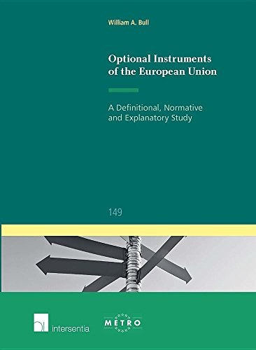 Optional instruments of the European Union : a definitional, normative and explanatory study /