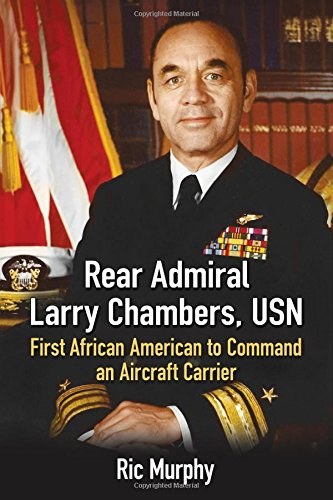 Rear Admiral Larry Chambers, USN : first African American to command an aircraft carrier /