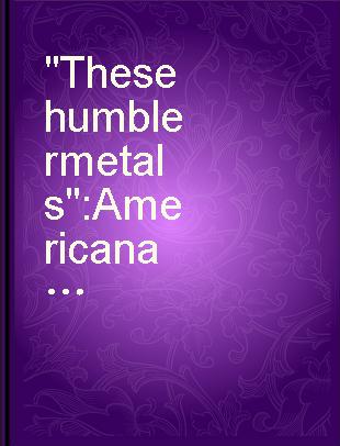 "These humbler metals" : American arts & crafts metalwork from the Two Red Roses Foundation /