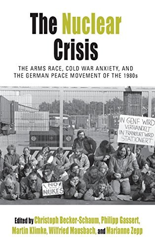 The nuclear crisis : the arms race, Cold War anxiety, and the German peace movement of the 1980s /