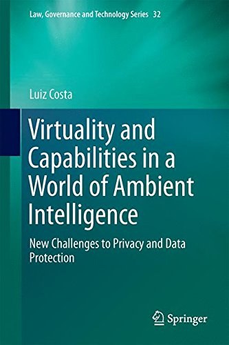 Virtuality and capabilities in a world of ambient intelligence : new challenges to privacy and data protection /