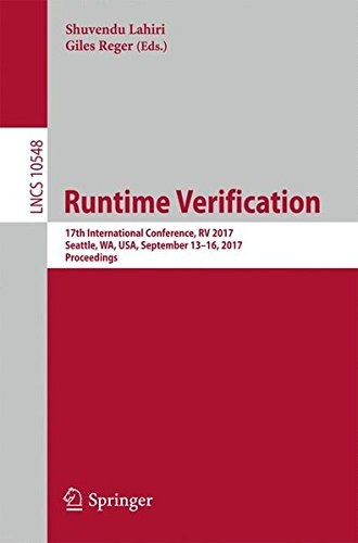 Runtime verification : 17th International Conference, RV 2017, Seattle, WA, USA, September 13-16, 2017, proceedings /