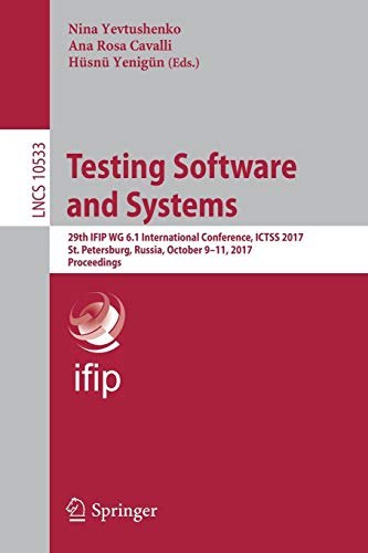 Testing software and systems : 29th IFIP WG 6.1 International Conference, ICTSS 2017, St. Petersburg, Russia, October 9-11, 2017, proceedings /