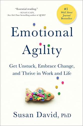 Emotional agility : get unstuck, embrace change, and thrive in work and life /