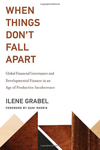 When things don't fall apart : global financial governance and developmental finance in an age of productive incoherence /