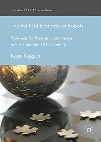 The political economy of robots : prospects for prosperity and peace in the automated 21st century /