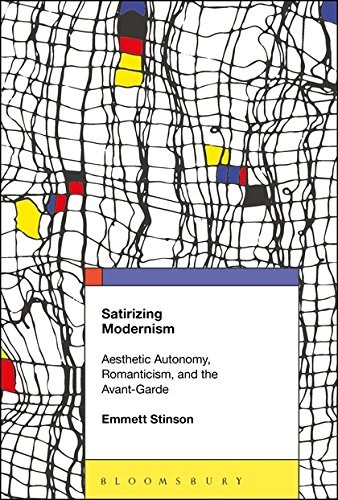 Satirizing modernism : aesthetic autonomy, romanticism, and the avant-garde /