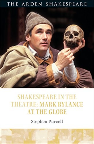 Shakespeare in the theatre : Mark Rylance at the Globe /