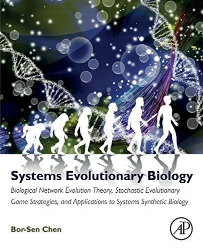 Systems evolutionary biology : biological network evolution theory, stochastic evolutionary game strategies, and applications to systems synthetic biology /