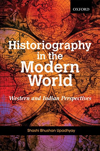 Historiography in the modern world : Western and Indian perspectives /