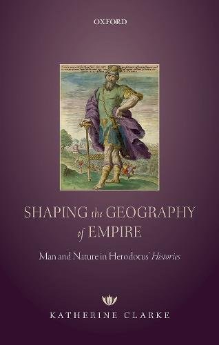 Shaping the geography of empire : man and nature in Herodotus' Histories /