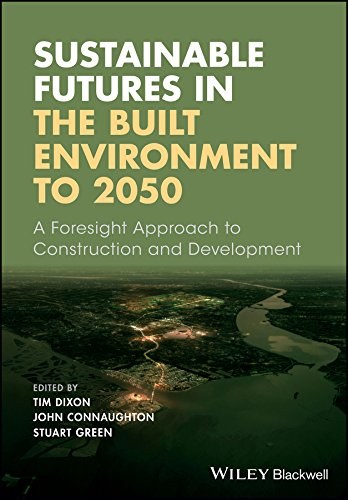 Sustainable futures in the built environment to 2050 : a foresight approach to construction and development /