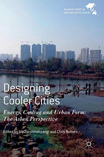 Designing cooler cities : energy, cooling and urban form : the Asian perspective /