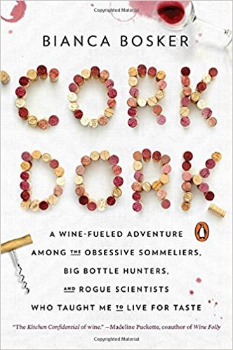 Cork dork : a wine-fueled adventure among the obsessive sommeliers, big bottle hunters, and rogue scientists who taught me to live for taste /