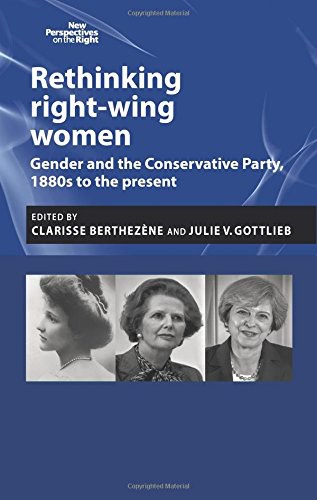 Rethinking right-wing women : gender and the Conservative Party, 1880s to the present /