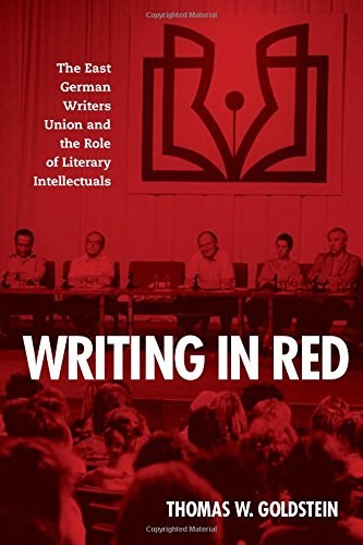 Writing in red : the East German Writers Union and the role of literary intellectuals /
