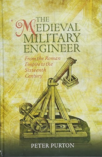 The medieval military engineer : from the Roman Empire to the sixteenth century /