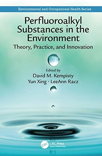 Perfluoroalkyl substances in the environment : theory, practice, and innovation /
