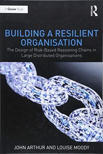 Building a resilient organisation : the design of risk-based reasoning chains in large distributed organisations /