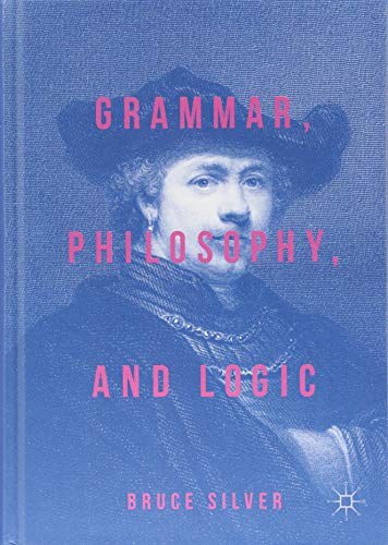Grammar, philosophy, and logic /