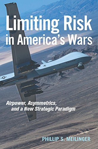 Limiting risk in America's wars : airpower, asymmetrics, and a new strategic paradigm /
