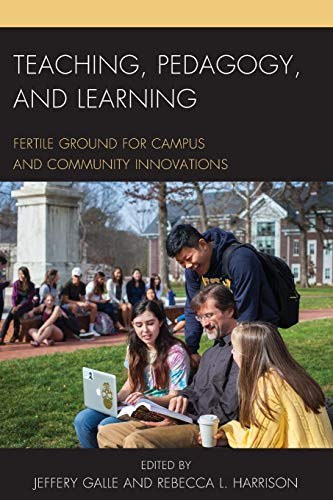 Teaching, pedagogy, and learning : fertile ground for campus and community innovations /