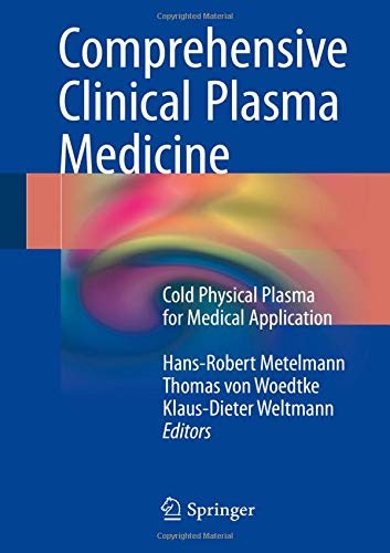 Comprehensive clinical plasma medicine : cold physical plasma for medical application /