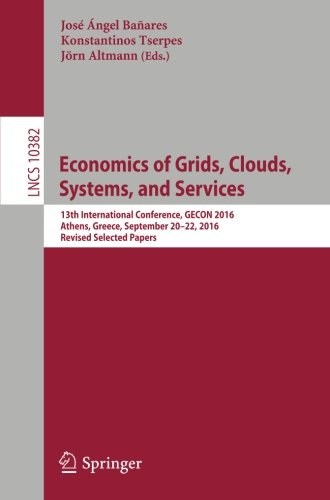 Economics of grids, clouds, systems, and services : 13th International Conference, GECON 2016, Athens, Greece, September 20-22, 2016, Revised selected papers /