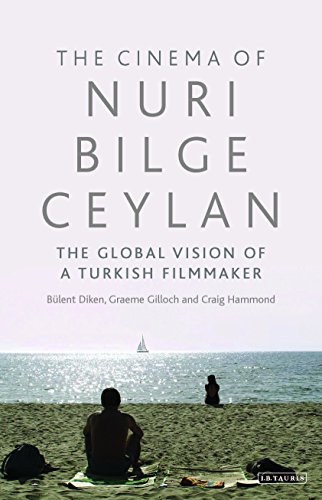 The cinema of Nuri Bilge Ceylan : the global vision of a Turkish filmmaker /