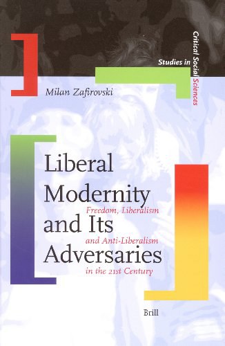 Liberal modernity and its adversaries : freedom, liberalism and anti-liberalism in the 21st century /