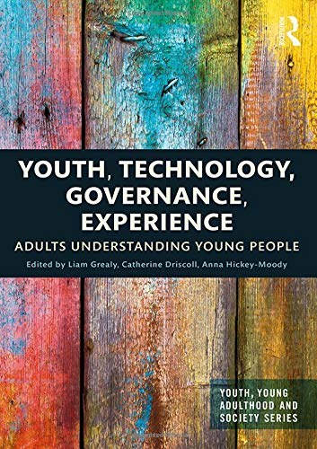 Youth, technology, governance, experience : adults understanding young people /