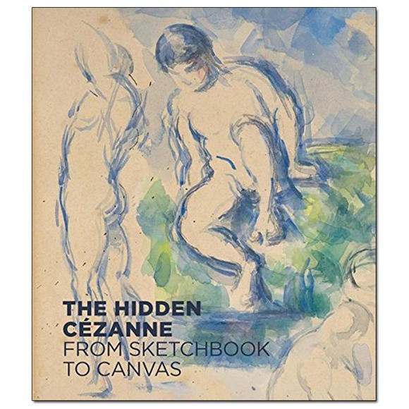 The hidden Cézanne : from sketchbook to canvas /