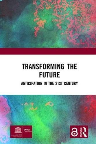 Transforming the future : anticipation in the 21st century /