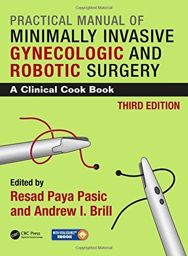 Practical manual of minimally invasive gynecologic and robotic surgery : a clinical cook book /