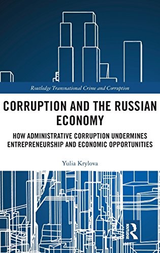 Corruption and the Russian economy : how administrative corruption undermines entrepreneurship and economic opportunities /