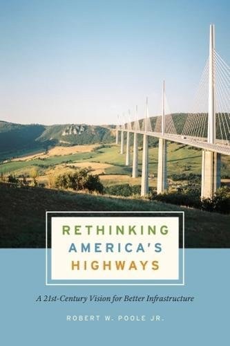 Rethinking America's highways : a 21st-century vision for better infrastructure /
