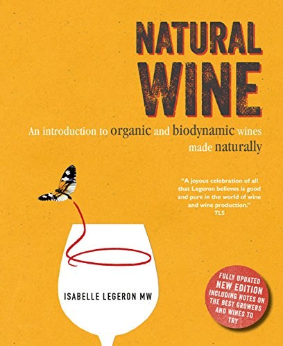 Natural wine : an introduction to organic and biodynamic wines made naturally /