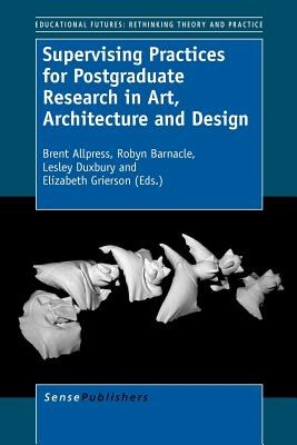 Supervising practices for postgraduate research in art, architecture and design /