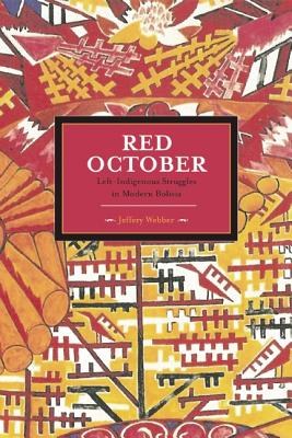 Red October : left-indigenous struggles in modern Bolivia /