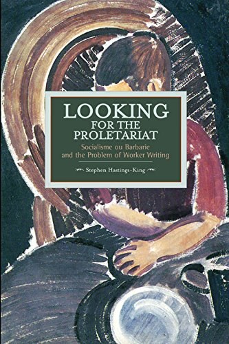 Looking for the proletariat : Socialisme ou Barbarie and the problem of worker writing /