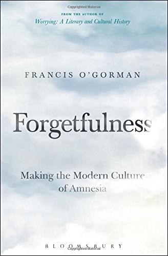Forgetfulness : making the modern culture of amnesia /
