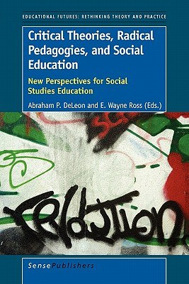 Critical theories, radical pedagogies, and social education : new perspectives for social studies education /